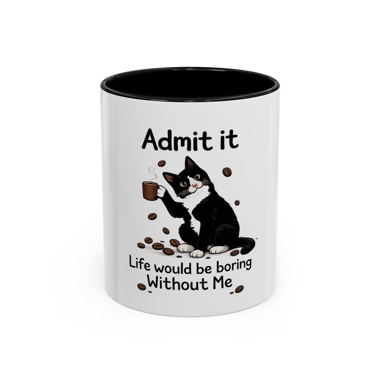 Admit It Cat Coffee Mug – "Life Would Be Boring Without Me" 11/15oz Accent Mug