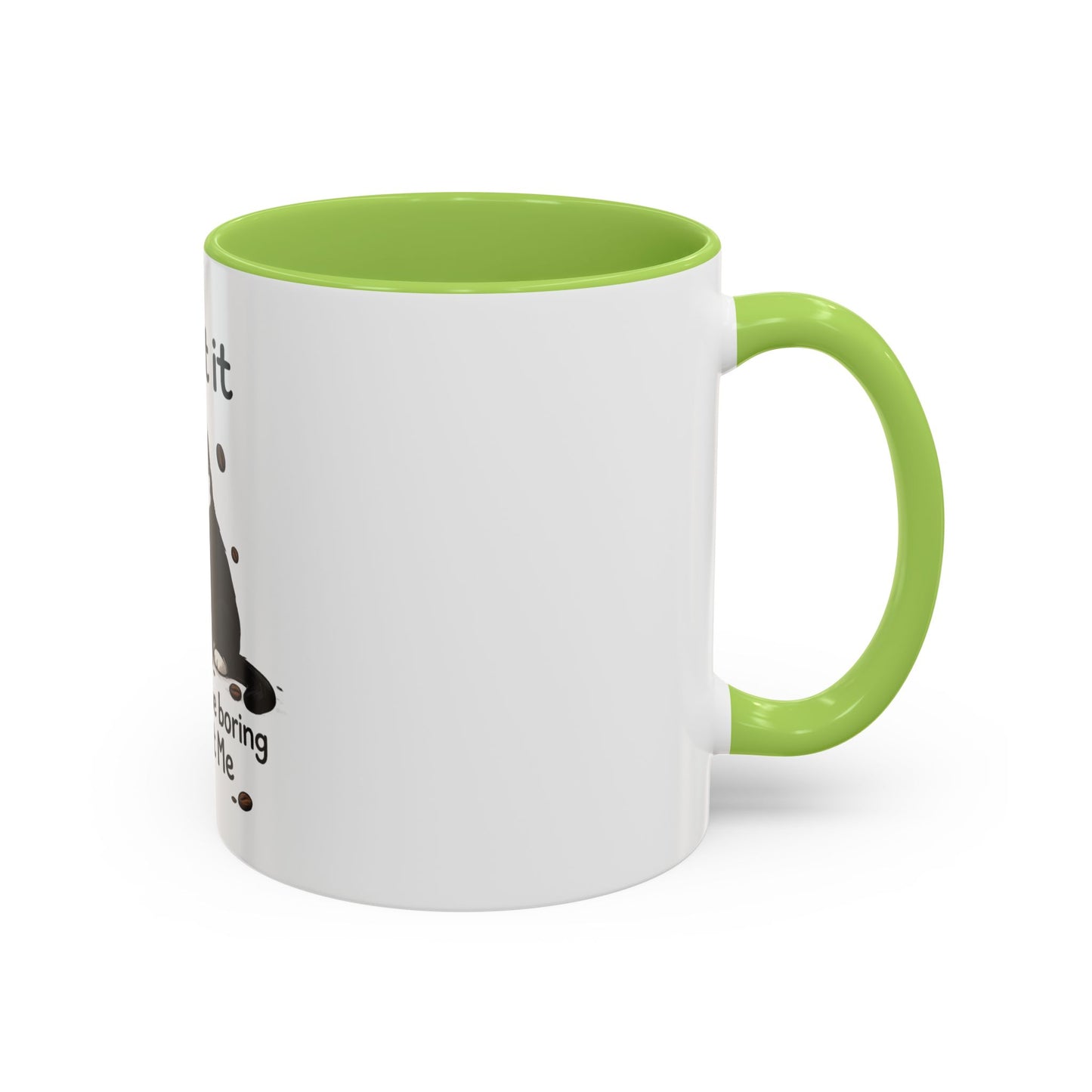 Admit It Cat Coffee Mug – "Life Would Be Boring Without Me" 11/15oz Accent Mug
