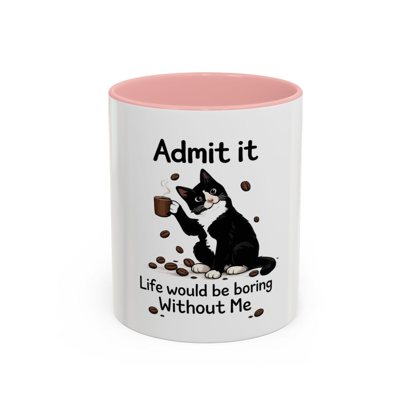 Admit It Cat Coffee Mug – "Life Would Be Boring Without Me" 11/15oz Accent Mug