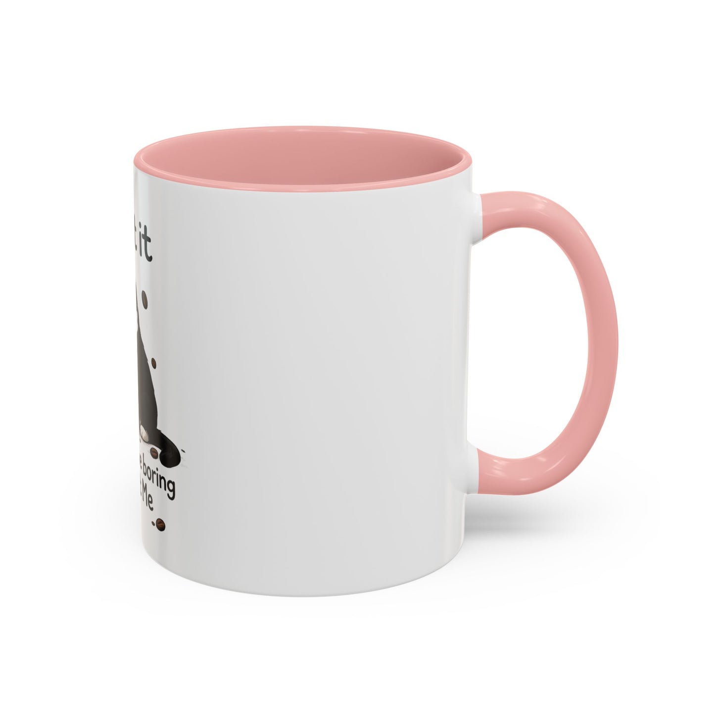 Admit It Cat Coffee Mug – "Life Would Be Boring Without Me" 11/15oz Accent Mug