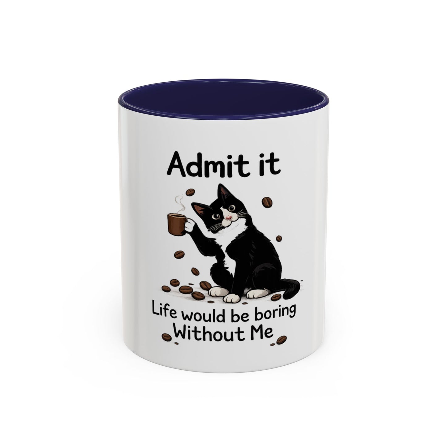 Admit It Cat Coffee Mug – "Life Would Be Boring Without Me" 11/15oz Accent Mug