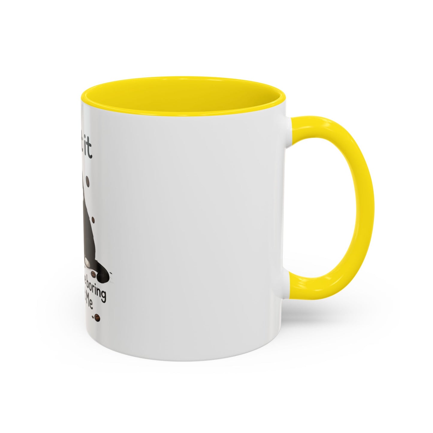 Admit It Cat Coffee Mug – "Life Would Be Boring Without Me" 11/15oz Accent Mug