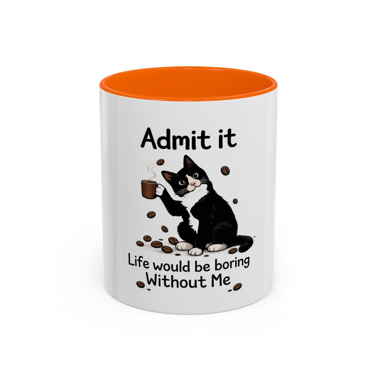 Admit It Cat Coffee Mug – "Life Would Be Boring Without Me" 11/15oz Accent Mug