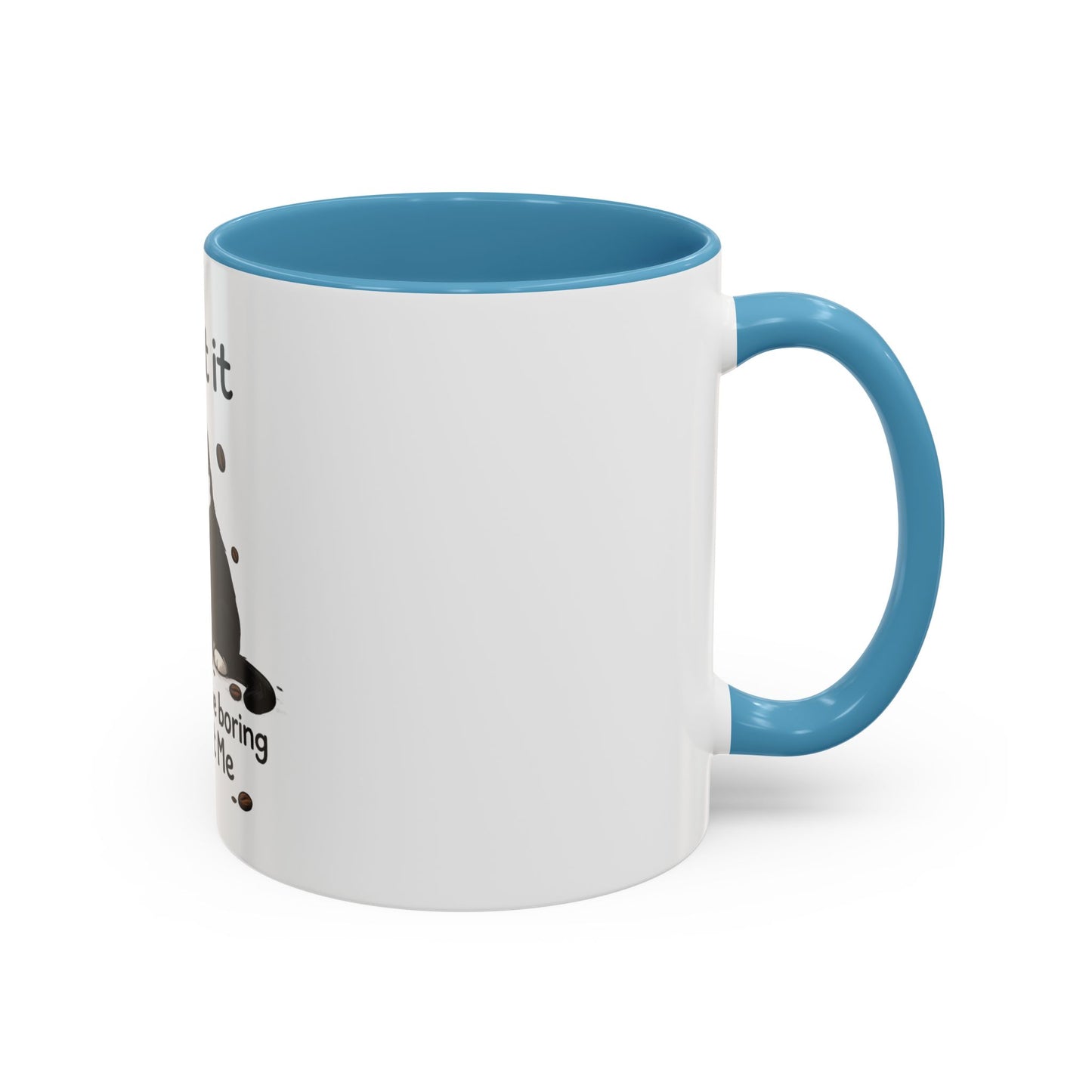 Admit It Cat Coffee Mug – "Life Would Be Boring Without Me" 11/15oz Accent Mug