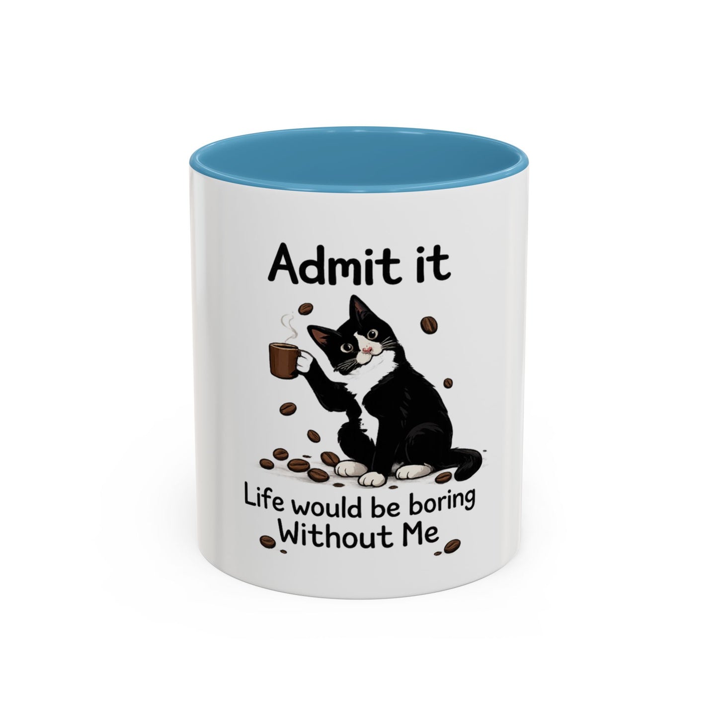 Admit It Cat Coffee Mug – "Life Would Be Boring Without Me" 11/15oz Accent Mug