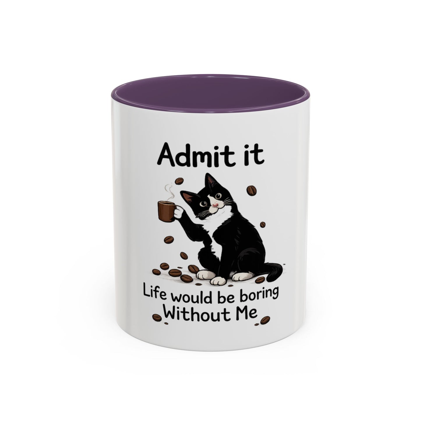 Admit It Cat Coffee Mug – "Life Would Be Boring Without Me" 11/15oz Accent Mug
